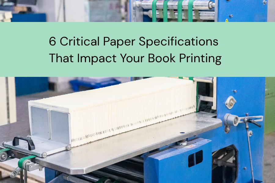 6 Critical Paper Specifications That Impact Your Book Printing